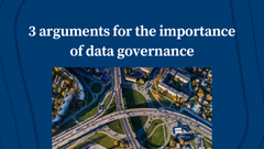 3 Arguments For the Importance of Data Governance