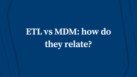 ETL vs MDM: How Do They Relate?