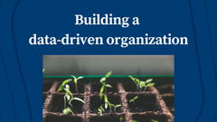 Building a Data-Driven Organization: Three Foundational Steps
