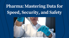 Pharma: Mastering Data for Speed, Security, and Safety