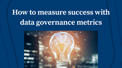How to Measure Success with Data Governance Metrics