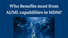 Who Benefits Most from AI/ML Capabilities in MDM?