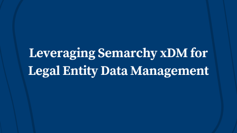Leveraging Semarchy xDM for Legal Entity Data Management