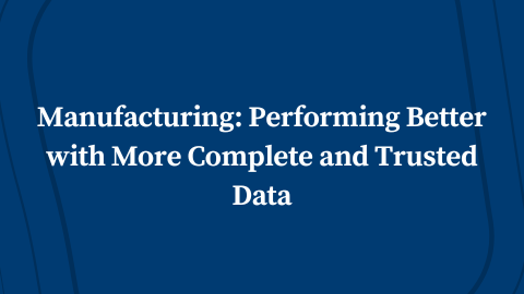 Manufacturing_ Performing Better with More Complete and Trusted Data
