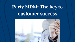 Party Master Data Management: The Key to Customer Success