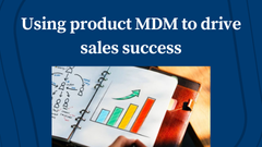 Using Product Master Data Management to Drive Sales Success