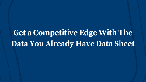 Get a Competitive Edge With The Data You Already Have Data Sheet