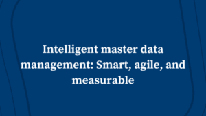 Intelligent Master Data Management: Smart, Agile, and Measurable