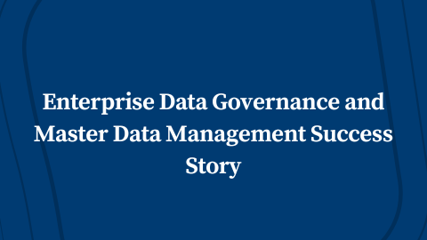 Enterprise Data Governance and Master Data Management Success Story