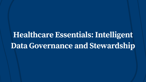 Healthcare Essentials: Intelligent Data Governance and Stewardship