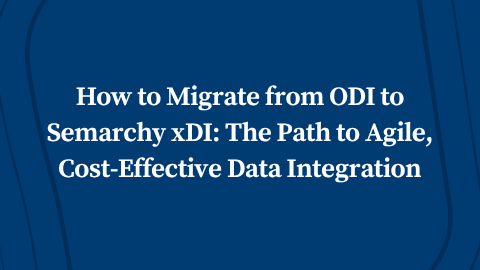 How to Migrate from ODI to Semarchy xDI: The Path to Agile, Cost-Effective Data Integration