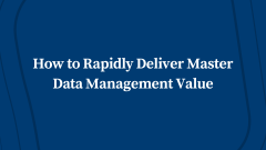 How to Rapidly Deliver Master Data Management Value