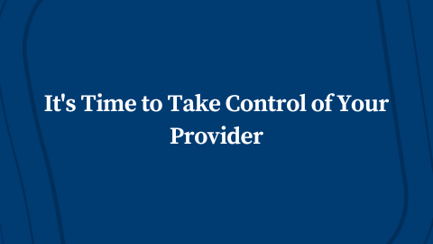 It’s Time to Take Control of Your Provider