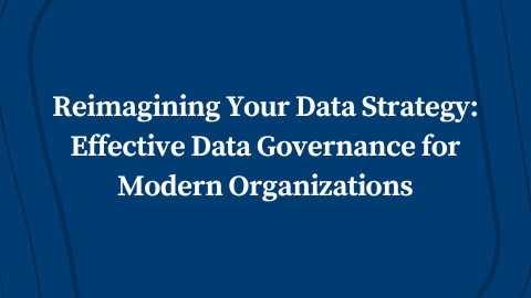 Reimagining Your Data Strategy: Effective Data Governance for Modern Organizations