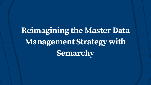 Reimagining the Master Data Management Strategy with Semarchy