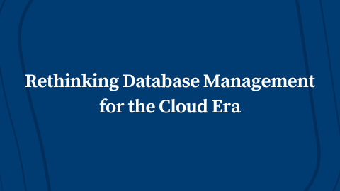 Rethinking Database Management for the Cloud Era