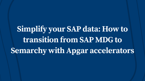 Simplify your SAP data: How to transition from SAP MDG to Semarchy with Apgar accelerators