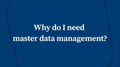 Why do I need Master Data Management?