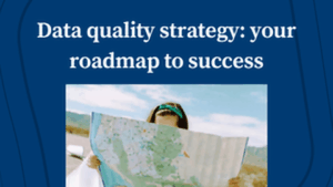Data Quality Strategy: A Roadmap to Success