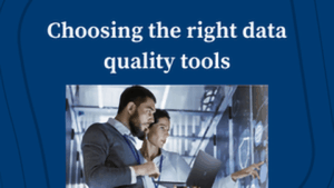 Choosing the Right Data Quality Tools