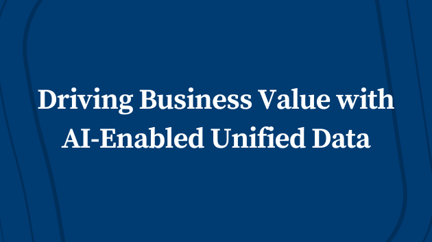 Driving Business Value with AI-Enabled Unified Data