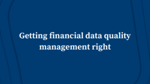 Getting Financial Data Quality Management Right