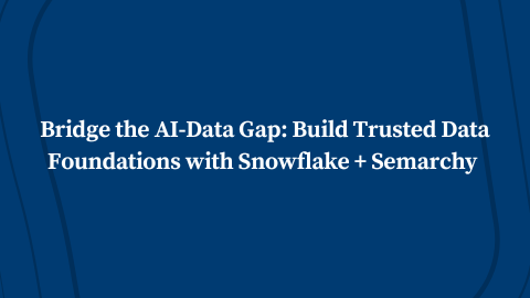 Bridge the AI-Data Gap: Build Trusted Data Foundations with Snowflake + Semarchy