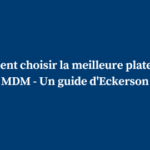 Comment choisir la meilleure plateforme MDM – Un guide d’Eckerson – ungated