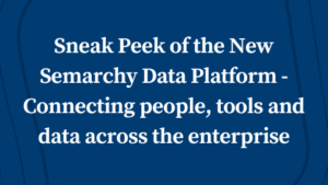 Sneak Peek of the New Semarchy Data Platform – Connecting people, tools and data across the enterprise