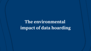 The Environmental Impact of Data Hoarding
