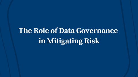The Role of Data Governance in Mitigating Risk