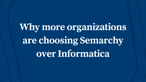 Mastering your data: why more organizations are choosing Semarchy over Informatica