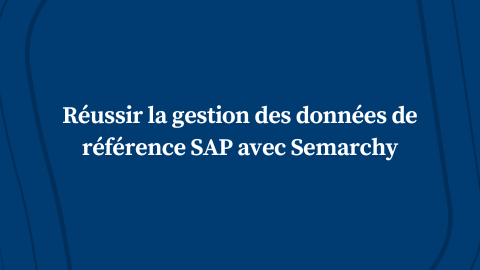 Réussir la gestion des données de référence SAP avec Semarchy