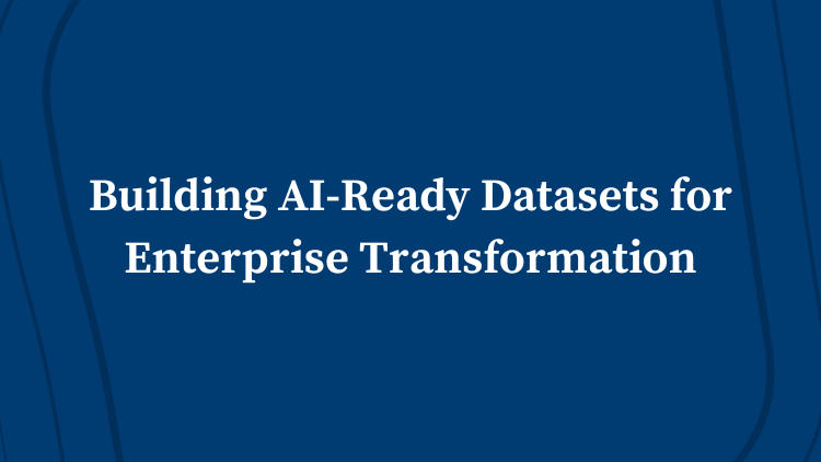 Building AI-Ready Datasets for Enterprise Transformation