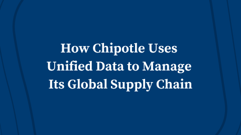 Video: How Chipotle Uses Unified Data to Manage Its Global Supply Chain