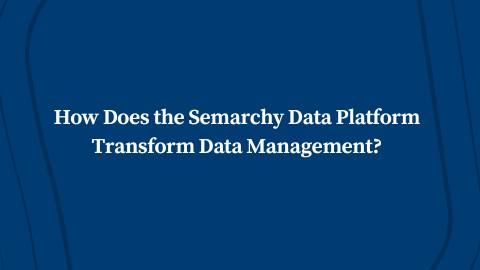 How Does the Semarchy Data Platform Transform Data Management?