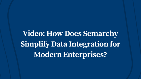 Video: How Does Semarchy Simplify Data Integration for Modern Enterprises?
