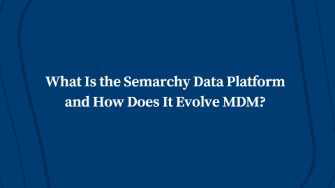 What Is the Semarchy Data Platform and How Does It Evolve MDM?