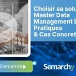 Choisir sa solution de Master Data Management : Bonnes Pratiques et Cas Concrets