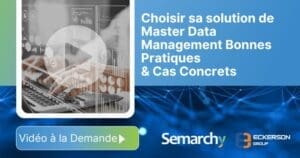 Choisir sa solution de Master Data Management : Bonnes Pratiques et Cas Concrets