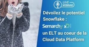 Dévoilons ensemble le potentiel Snowflake : Semarchy xDI un ELT au coeur de la Cloud Data Platform